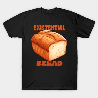 Existential Bread T-Shirt